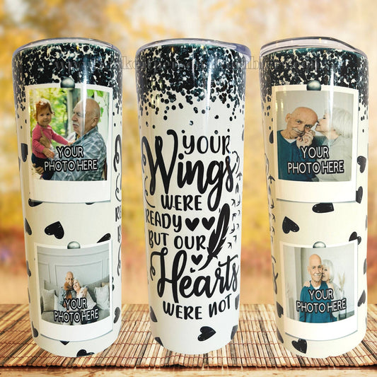 In Loving Memory Photo Tumbler Your Wings Were Ready Our Hearts Were Not